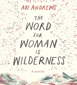  Feminizing Wilderness Writing in the Anthropocene. An Exchange between Ida Olsen and Abi Andrews, Author of « The Word for Woman is Wilderness » (2018)