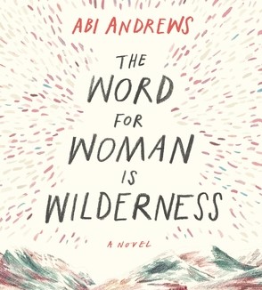  Feminizing Wilderness Writing in the Anthropocene. An Exchange between Ida Olsen and Abi Andrews, Author of “The Word for Woman is Wilderness” (2018)