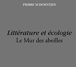 Le prix Verdickt-Rydams de l’Académie Royale de Belgique attribué à Pierre Schoentjes pour son essai “Littérature et écologie, Le mur des abeilles”
